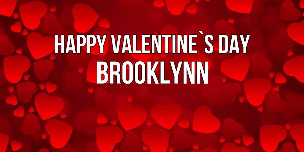 Greetings card с именем, Brooklynn Happy Valentine`s Day новые бесплатные открытки на 14 февраля, день всех влюбленных Greetings with text for free download 
